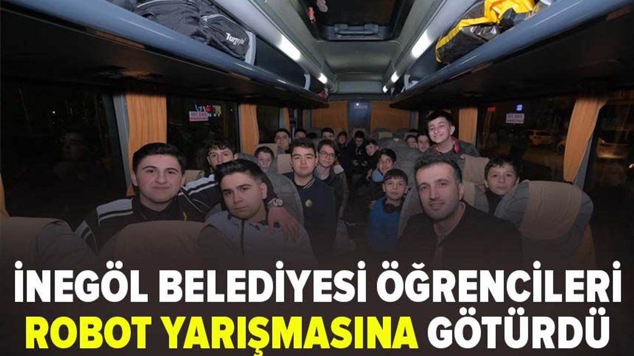 İnegöl Belediyesi öğrencileri robot yarışmasına götürdü
