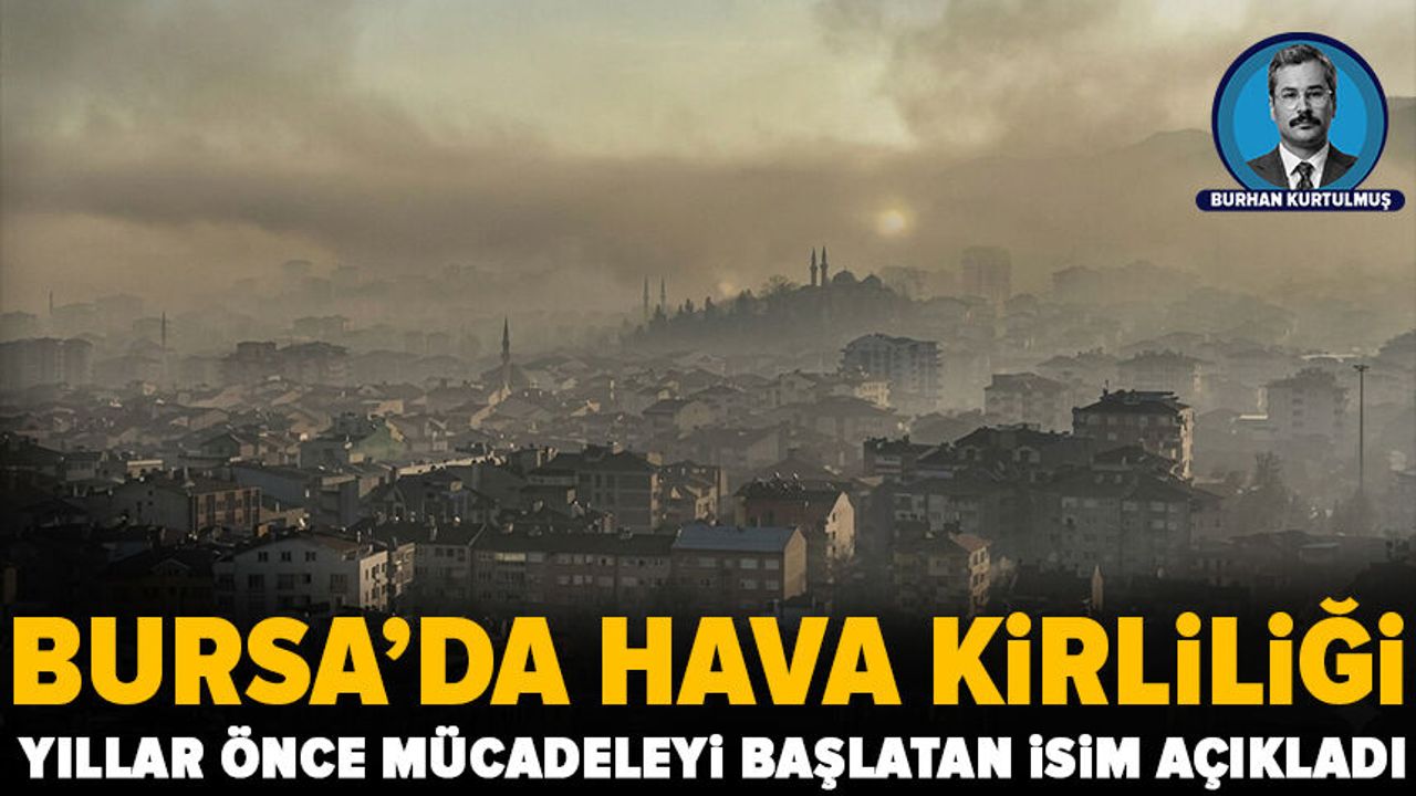 Bursa'da Hava Kirliliği Mücadelesi: İlk Bilimsel Ölçümler Yıllar Önce Başladı